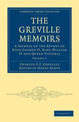 The Greville Memoirs: A Journal of the Reigns of King George IV, King William IV