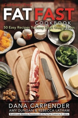 Fat Fast Cookbook: 50 Easy Recipes to Jump Start Your Low Carb Weight Loss (...