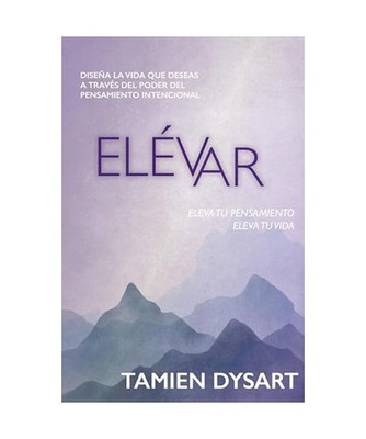 Elévar: Diseña la vida que deseas a través del poder del pensamiento intencio