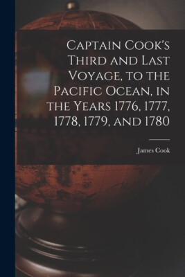 Captain Cook's Third And Last Voyage, To The Pacific Ocean, In The Years 17...