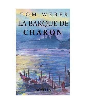 La barque de Charon: Novella: Novella, Tom Weber