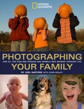 Photographing Your Family: And All the Kids and Friends and Animals  - VERY GOOD