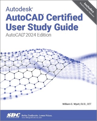 Autodesk AutoCAD Certified User Study Guide: AutoCAD 2024 Edition by William G. 