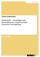 GeldwäSche - Grundlagen Und Entwicklung Der Entsprechenden Deutschen...