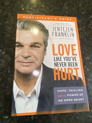 Love Like You've Never Been Hurt : Participant's Guide: Hope, Healing and the...