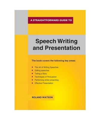 A Straightforward Guide To Speech Writing And Presentation: New Edition 2018: Ne