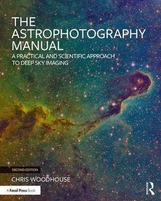 The Astrophotography Manual: A Practical and Scientific Approach to Deep Sky Ima