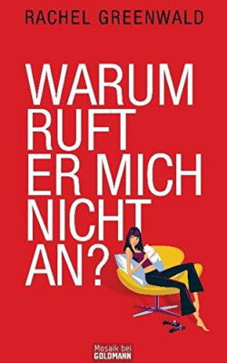 Warum ruft er mich nicht an? von Rachel Greenwald (2010, Taschenbuch)