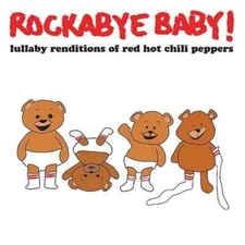 Rockabye Baby! Lullaby Renditions of Red Hot Chili Peppers (CD) ~ NEW/SEALED!!!!