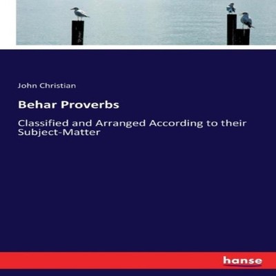 Behar ProverbsClassified and Arranged According to their Subject-