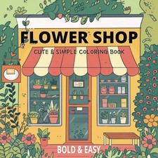 Flower Shop - Cute Simple Coloring Book: 50 Bold Easy Coloring Pages About F