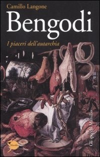 9788831710039 Bengodi. i piaceri dell'autarchia - Camillo Langone - Foto 1 di 1