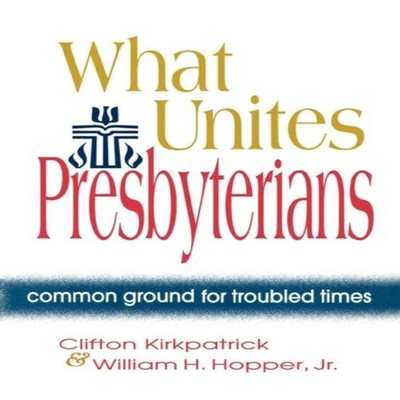 What Unites Presbyterians Common Ground for Troubled Times Clifto