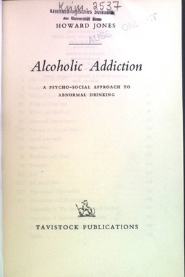 Alcoholic Addiction a Psycho-Social Approach to abnormal Drinking. Jones, Howard