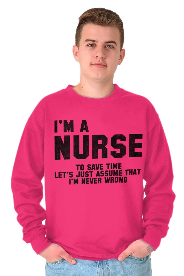 Nurse Save Time Never Wrong Funny Job Career Adult Long Sleeve Crew Sweatshirt - Image 4 of 4