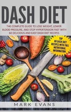 DASH Diet: The Complete Guide to Lose Weight, Lower Blood Pressure, and Stop Hyp
