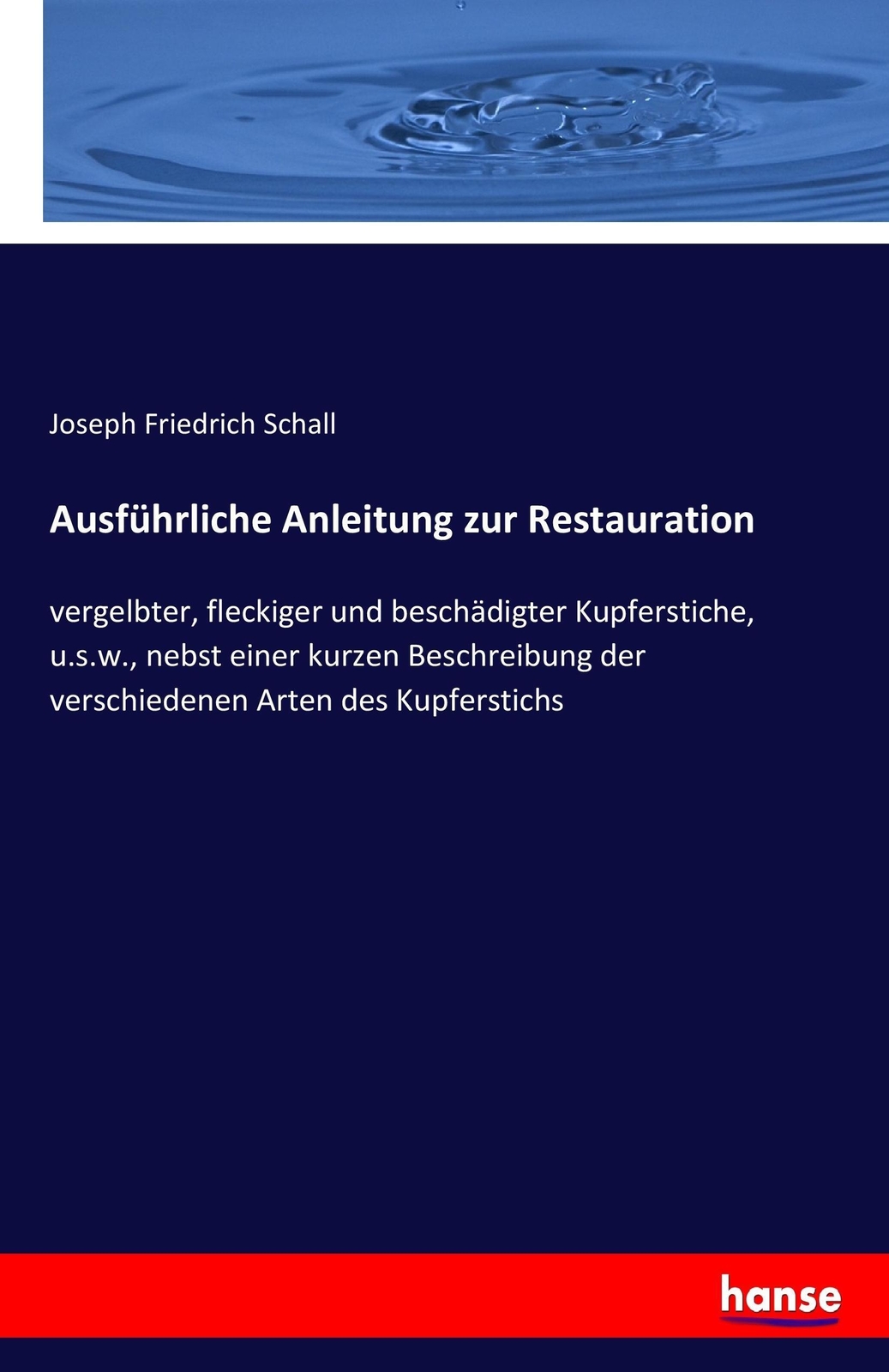 Ausführliche Anleitung Zur Restauration | Joseph Friedrich Schall |