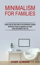 Minimalism for Families: Minimalist Living for Beginners via Frugal Living an...