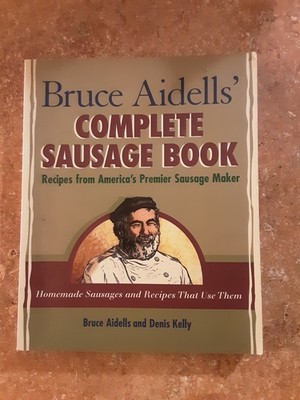 Bruce Aidells's Complete Sausage Book : Recipes from America's Premium Sa - GOOD