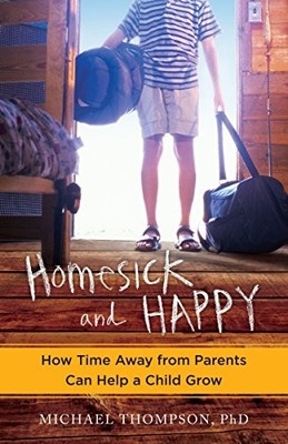 Homesick and Happy: How Time Away from Parents Can Help a Child Grow by Thompso