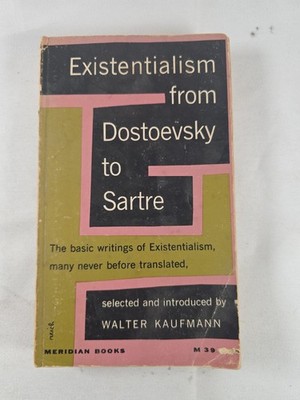 EXISTENTIALISM FROM DOSTOEVSKY TO SARTRE EDITOR WALTER KAUFMANN 1957 MERIDIAN