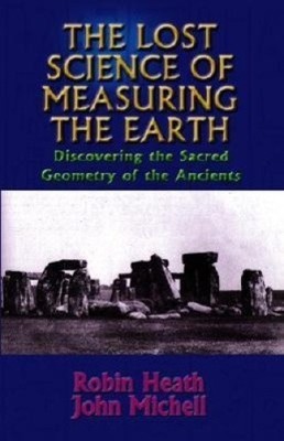 The Lost Science of Measuring the Earth: Discovering the Sacred Geometry of