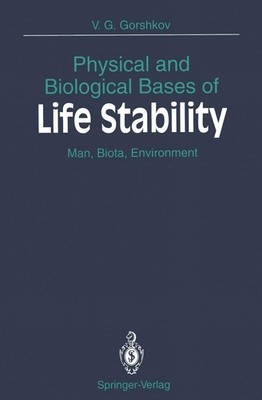 Physical and Biological Bases of Life Stability Victor G. Gorshkov