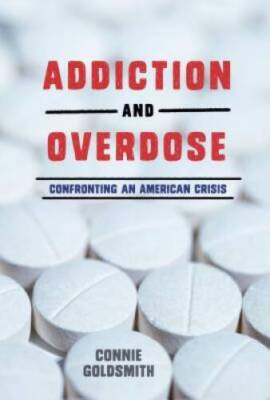 Addiction and Overdose: Confronting an American Crisis - VERY GOOD