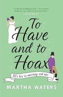 Martha Waters - To Have And To Hoax The Laugh-Out-Loud Rom-Com You D - G245Z