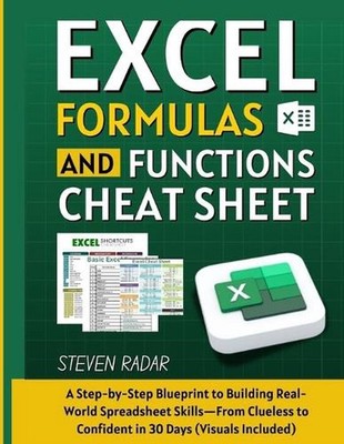 Excel Formulas And Functions Cheat Sheet: A Step-by-Step Blueprint to Building R