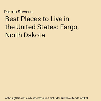 Best Places to Live in the United States: Fargo, North Dakota, Dakota Stevens