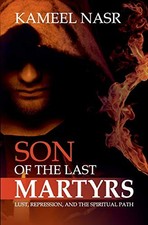 Son of the Last Martyrs: Lust, Repression, and the Spiritual Path by Nasr, Kame