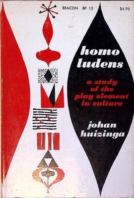 Homo Ludens: A Study of the Play-Element in Culture Huizinga, Johan: