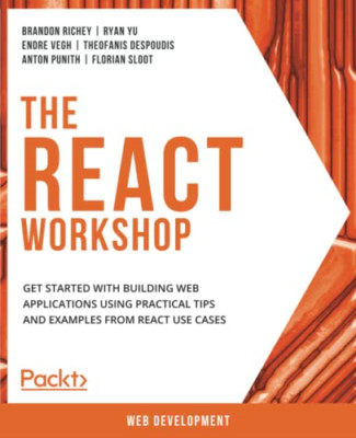 The React Workshop: a New, Interactive Approach to Lear -  NEW Endre Vegh, Ant 2