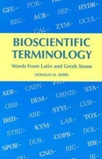Bioscientific Terminology: Words from Latin and Greek Stems by Ayers, Donald M.