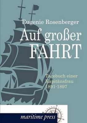 Auf groer Fahrt: Tagebuch einer Kapit??nsfrau 1891-1897 by Eugenie Rosenberger (