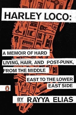 Harley Loco: A Memoir of Hard Living, ..., Elias, Rayya