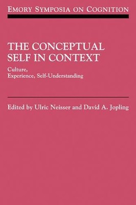 The Conceptual Self in Context: Culture Experience Self Understanding by Ulric N