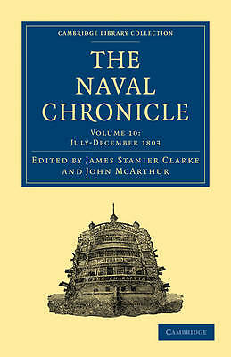 The Naval Chronicle: Volume 10, July–December 1803 Clarke McArthur Paperback