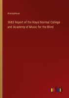 1883 Report Of The Royal Normal College And Academy Of Music For The Blind Anony