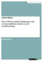 Was Ist Wissenschaft? EinfüHrung In Das Wissenschaftliche Arbeiten In Der Sozial