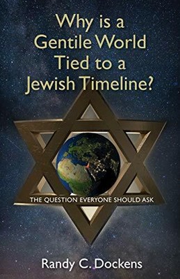 Why Is a Gentile World Tied to a Jewish Timeline The Question Everyone Should 