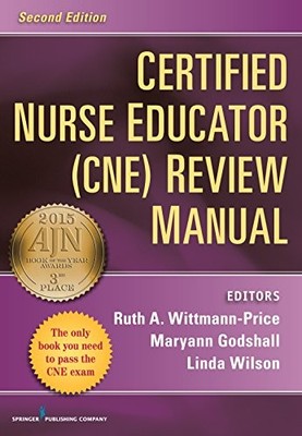 CERTIFIED NURSE EDUCATOR (CNE) REVIEW MANUAL: SECOND By Ruth A. Wittmann-price