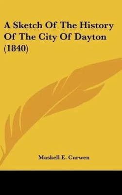 Maskell E. Curwen | A Sketch Of The History Of The City Of Dayton (1840) | Buch