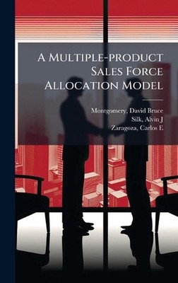 A Multiple-product Sales Force Allocation Model by David Bruce Montgomery Hardco