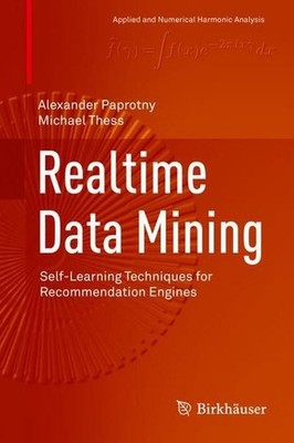 Realtime Data Mining: Self-Learning Techniques for Recommendation Engines (