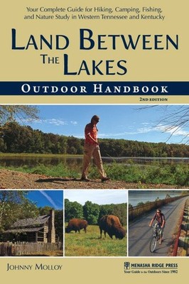 Land Between the Lakes Outdoor Handbook : Your Complete Guide for Hiking, Cam...