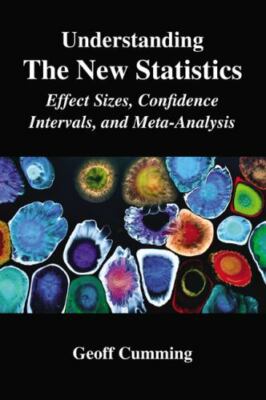 Understanding the New Statistics : Effect Sizes, Confidence Intervals, and Me...
