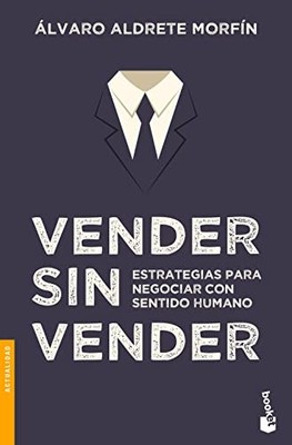 Vender sin vender: Estrategias para negociar con sentido humano (Spanish Edi...