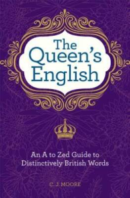 The Queens English: An A to Zed Guide To Distinctively British Words - GOOD